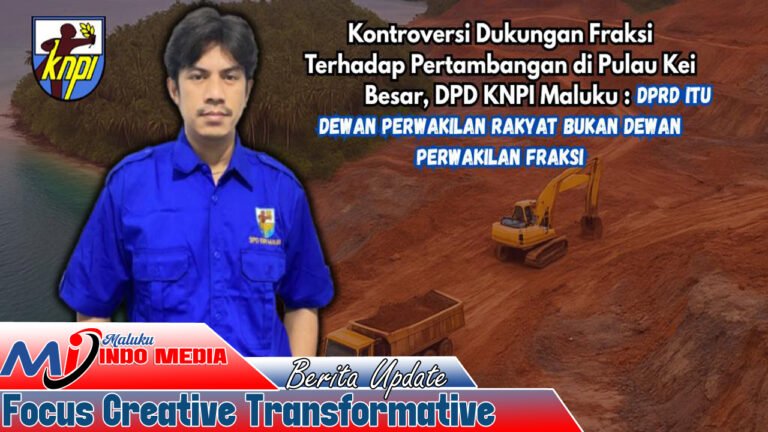 Kontroversi Dukungan Fraksi Terhadap Pertambangan di Pulau Kei Besar, DPD KNPI Maluku : DPRD Itu Dewan Perwakilan Rakyat bukan Dewan Perwakilan Fraksi