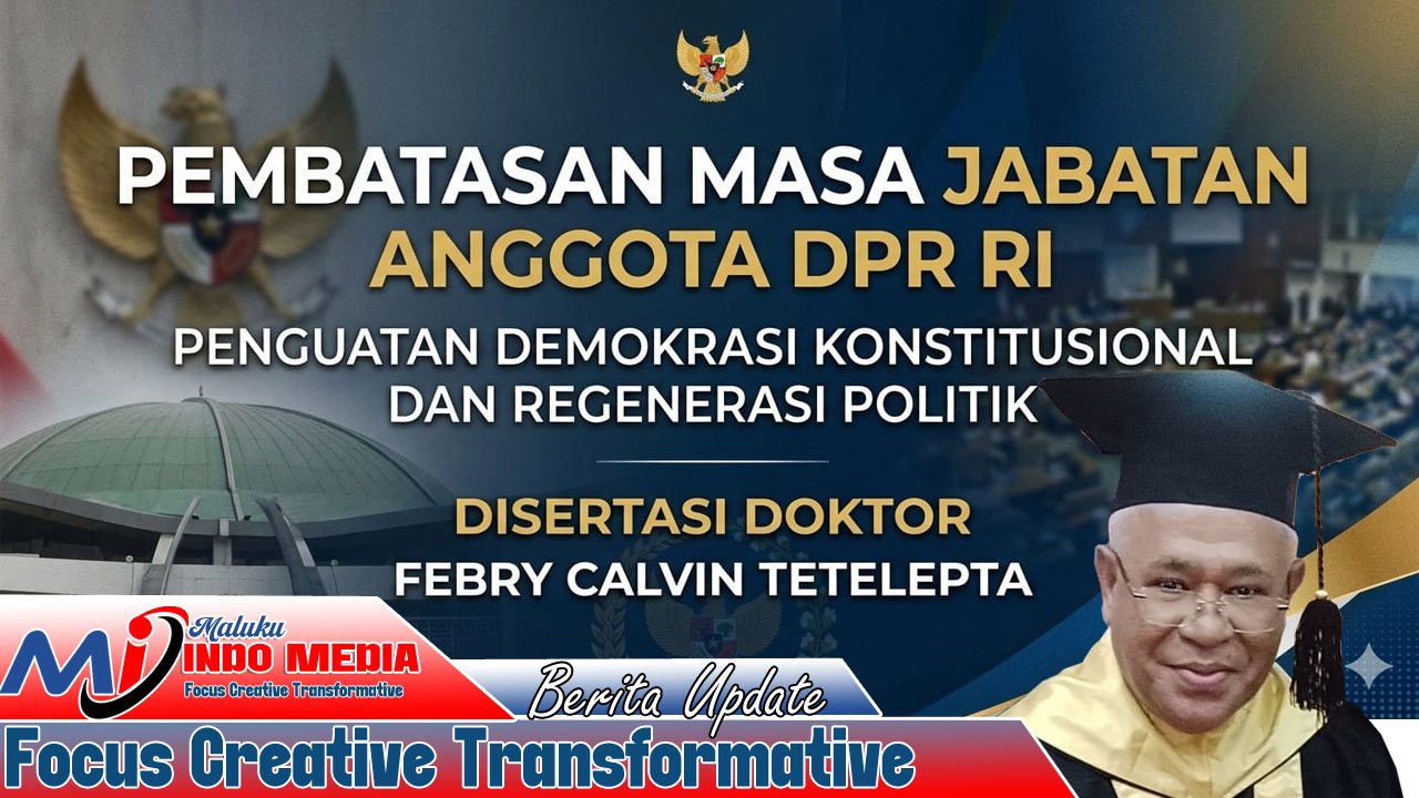 Pembatasan Masa Jabatan Anggota DPR RI: Gagasan Berani Doktor Febry Calvin Tetelepta untuk Menata Ulang Demokrasi Indonesia
