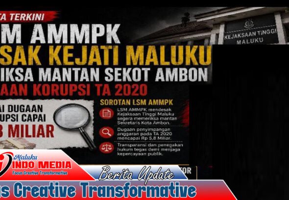 TEMUAN BPK TA 2020 SENILAI MILIARAN DISOROT, AMMPK DESAK KEJATI MALUKU PERIKSA MANTAN SEKOT AMBON DAN BENDAHARA