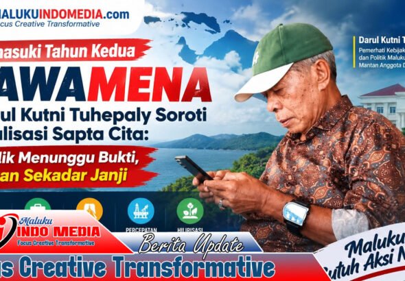Memasuki Tahun Kedua LAWAMENA, Darul Kutni Tuhepaly Soroti Realisasi Sapta Cita: Publik Menunggu Bukti, Bukan Sekadar Janji